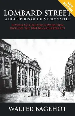LOMBARD STREET - revidované a aktualizované nové vydanie, obsahuje zákon o bankovej charte z roku 1844 - LOMBARD STREET - Revised and Updated New Edition, Includes The 1844 Bank Charter Act