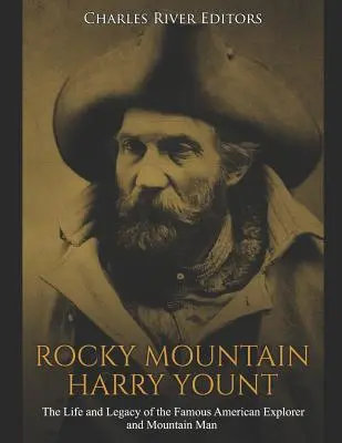 Skalnaté hory Harry Yount: Younta: Život a odkaz slávneho amerického objaviteľa a horala - Rocky Mountain Harry Yount: The Life and Legacy of the Famous American Explorer and Mountain Man