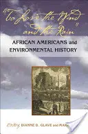Milovať vietor a dážď: Vítr a dážď: Afroameričania a environmentálna história - To Love the Wind and the Rain: African Americans and Environmental History