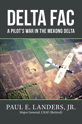 Delta Fac: Vojna pilotov v delte Mekongu - Delta Fac: A Pilot's War in the Mekong Delta