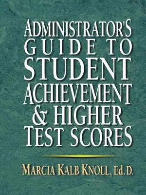 Sprievodca administrátora k dosiahnutiu lepších výsledkov žiakov a vyšších skóre v testoch - Administrator's Guide to Student Achievement & Higher Test Scores