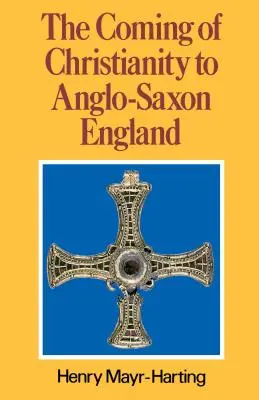 Príchod kresťanstva do anglosaského Anglicka: Vydanie tretie - The Coming of Christianity to Anglo-Saxon England: Third Edition