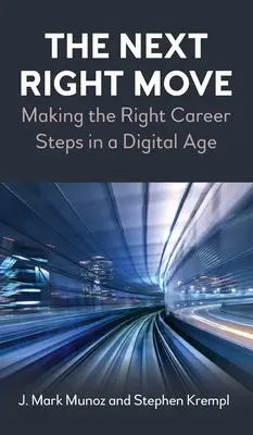 Ďalší správny krok: správne kariérne kroky v digitálnom veku - The Next Right Move: Making the Right Career Steps in a Digital Age