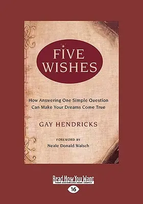 Päť želaní: Ako sa vám vďaka odpovedi na jednu jednoduchú otázku môžu splniť vaše sny (Easyread Large Edition) - Five Wishes: How Answering One Simple Question Can Make Your Dreams Come True (Easyread Large Edition)