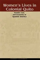Život žien v koloniálnom Quite: Rod, právo a hospodárstvo v španielskej Amerike - Women's Lives in Colonial Quito: Gender, Law, and Economy in Spanish America