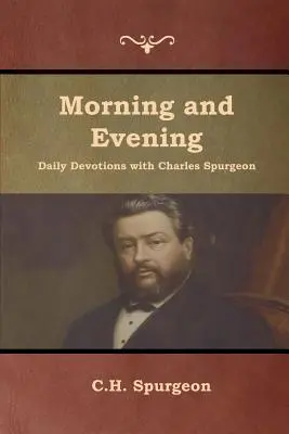 Ranné a večerné pobožnosti s Charlesom Spurgeonom - Morning and Evening Daily Devotions with Charles Spurgeon