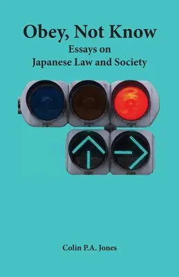 Poslúchať, nie vedieť: Eseje o japonskom práve a spoločnosti - Obey Not Know: Essays on Japanese Law and Society