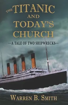 Titanic a dnešná cirkev: Príbeh dvoch stroskotaní - The Titanic and Today's Church: A Tale of Two Shipwrecks