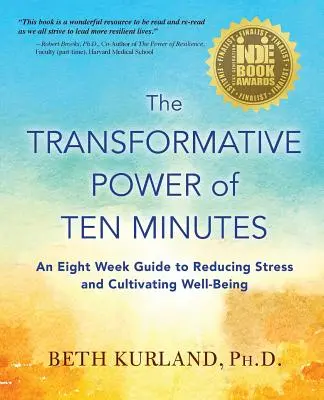 Transformačná sila desiatich minút: Osemtýždňový sprievodca na zníženie stresu a vypestovanie pohody - The Transformative Power of Ten Minutes: An Eight Week Guide to Reducing Stress and Cultivating Well-Being
