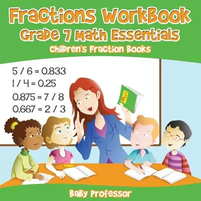 Zlomky Pracovný zošit Základy matematiky pre 7. ročník: Knihy o zlomkoch pre deti (Children's Fraction Books) - Fractions Workbook Grade 7 Math Essentials: Children's Fraction Books