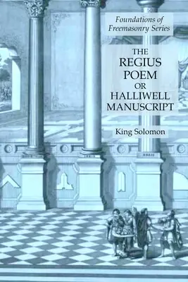 Regius Poem alebo Halliwellov rukopis: Základy slobodomurárstva (Foundations of Freemasonry Series) - The Regius Poem or Halliwell Manuscript: Foundations of Freemasonry Series