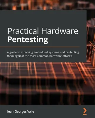 Praktické testovanie hardvéru: Príručka o útokoch na vstavané systémy a ich ochrane pred najčastejšími hardvérovými útokmi - Practical Hardware Pentesting: A guide to attacking embedded systems and protecting them against the most common hardware attacks