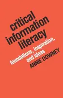 Kritická informačná gramotnosť: Základy, inšpirácie a nápady - Critical Information Literacy: Foundations, Inspiration, and Ideas