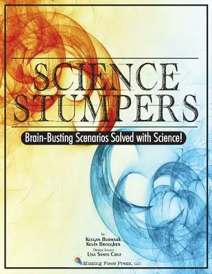 Vedecké hlavolamy: Vydarené scenáre s vedeckými pomôckami: Hlavolamy pre mozgové závity - Science Stumpers: Brain-Busting Scenarios Solved with Science