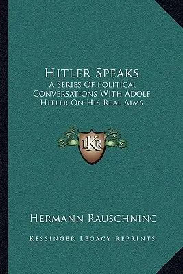 Hitler hovorí: Séria politických rozhovorov s Adolfom Hitlerom o jeho skutočných cieľoch - Hitler Speaks: A Series Of Political Conversations With Adolf Hitler On His Real Aims