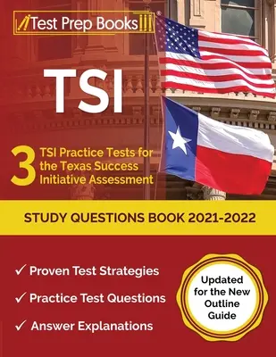 Študijná príručka k TSI 2021-2022: 3 cvičné testy k hodnoteniu Texas Success Initiative [aktualizované pre novú osnovu príručky]. - TSI Study Questions Book 2021-2022: 3 TSI Practice Tests for the Texas Success Initiative Assessment [Updated for the New Outline Guide]