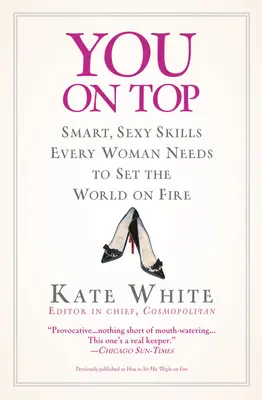 Ty na vrchole: Inteligentné, sexi zručnosti, ktoré potrebuje každá žena, aby ohúrila svet - You on Top: Smart, Sexy Skills Every Woman Needs to Set the World on Fire