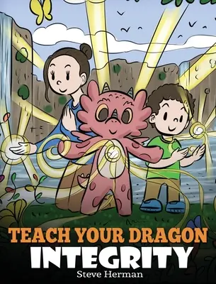 Naučte svojho draka čestnosti: Príbeh o čestnosti, poctivosti, úcte a pozitívnom morálnom správaní - Teach Your Dragon Integrity: A Story About Integrity, Honesty, Honor and Positive Moral Behaviors