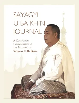 Sayagyi U Ba Khin Journal: Zborník pripomínajúci učenie Sayagyiho U Ba Khina - Sayagyi U Ba Khin Journal: A Collection Commemorating the Teaching of Sayagyi U Ba Khin