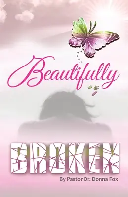 Krásne rozbité: Kniha 2: Od zlomenosti k uzdraveniu - Beautifully Broken: From Brokenness to Healing Series, Book 2