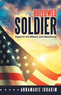 Dutý vojak: Znásilnený v armáde a opustený - Hollowed Soldier: Raped in the Military and Abandoned