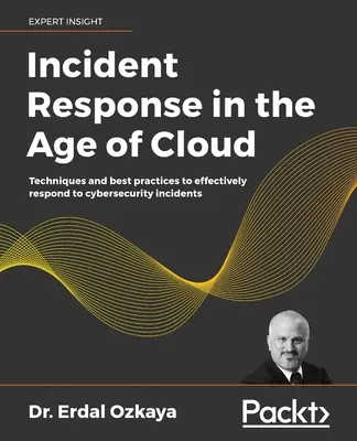 Reakcia na incidenty vo veku cloudu: Techniky a osvedčené postupy na efektívnu reakciu na incidenty v oblasti kybernetickej bezpečnosti - Incident Response in the Age of Cloud: Techniques and best practices to effectively respond to cybersecurity incidents