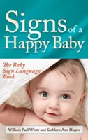 Znaky šťastného dieťaťa: Kniha o detskej posunkovej reči: Šťastné dieťa: Kniha o detskej posunkovej reči - Signs of a Happy Baby: The Baby Sign Language Book