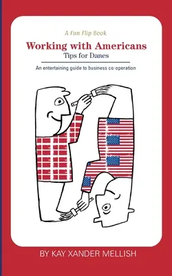 Zábavná flipová kniha: Práca s Američanmi a práca s Dánmi: Rozkošný, ale poučný pohľad na kultúrne rozdiely medzi Dánmi a Dánkami. - A fun flip book: Working with Americans and Working with Danes: A delightful but informative look at cultural differences between Denma