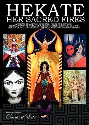 Hekaté, jej posvätné ohne: Jedinečná zbierka esejí, próz a umeleckých diel z celého sveta, ktoré skúmajú tajomstvá a zdieľajú vízie - Hekate Her Sacred Fires: A Unique Collection of Essays, Prose and Artwork from around the world exploring the mysteries and sharing visions of