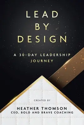 Vedenie podľa plánu: 30-dňová cesta za líderstvom - Lead By Design: A 30-Day Leadership Journey