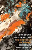 Európsky univerzalizmus: Rétorika moci - European Universalism: The Rhetoric of Power