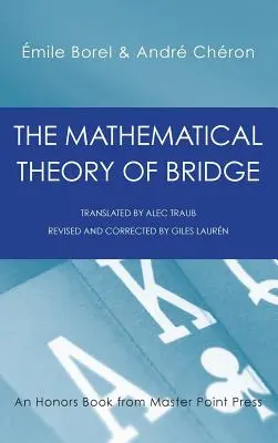 Matematická teória mosta: 134 tabuliek pravdepodobnosti, ich použitie, jednoduché vzorce, aplikácie a približne 4000 pravdepodobností - The Mathematical Theory of Bridge: 134 Probability Tables, Their Uses, Simple Formulas, Applications and about 4000 Probabilities