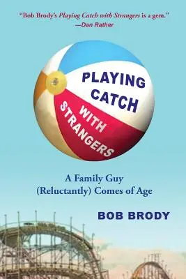 Hra na chytanie s cudzincami: A Family Guy (neochotne) dospieva - Playing Catch with Strangers: A Family Guy (Reluctantly) Comes of Age
