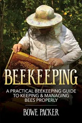 Včelárstvo: Praktická príručka o včelárstve: Správny chov včiel a hospodárenie s nimi - Beekeeping: A Practical Beekeeping Guide to Keeping & Managing Bees Properly