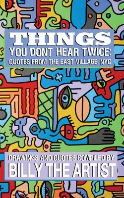 Veci, ktoré nepočujete dvakrát: Citáty z East Village v New Yorku - Things You Don't Hear Twice: Quotes from the East Village, NYC