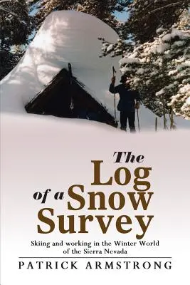 Denník snehového prieskumu: Lyžovanie a práca v zimnom svete Sierra Nevady - The Log of a Snow Survey: Skiing and Working in the Winter World of the Sierra Nevada