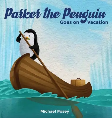 Tučniak Parker ide na prázdniny - Parker the Penguin Goes on Vacation