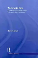 Antropické skreslenie: efekty výberu pozorovania vo vede a filozofii - Anthropic Bias: Observation Selection Effects in Science and Philosophy