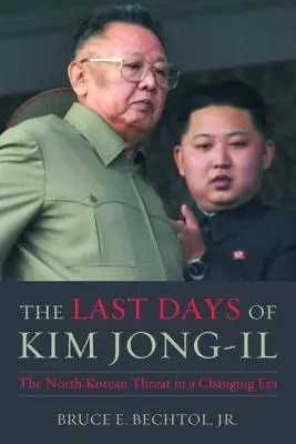 Posledné dni Kim Čong-ila: Severokórejská hrozba v meniacej sa ére - The Last Days of Kim Jong-Il: The North Korean Threat in a Changing Era