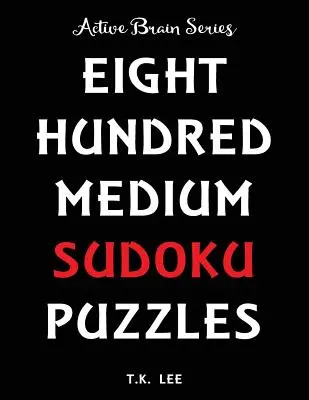 800 stredne ťažkých sudoku hádaniek, ktoré udržia váš mozog aktívny celé hodiny: Kniha zo série Active Brain - 800 Medium Sudoku Puzzles To Keep Your Brain Active For Hours: Active Brain Series Book