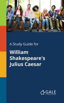 Študijná príručka k hre Williama Shakespeara Július Cézar - A Study Guide for William Shakespeare's Julius Caesar