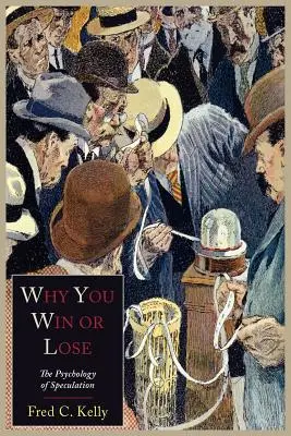Prečo vyhrávate alebo prehrávate: Psychológia špekulácií - Why You Win or Lose: The Psychology of Speculation