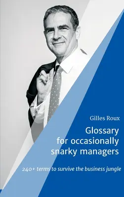 Slovník pre občas chrapľavých manažérov: 240+ pojmov na prežitie v džungli biznisu - Glossary for occasionally snarky managers: 240+ terms to survive the business jungle
