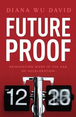 Budúcnosť je dôkazom: Znovuobjavenie práce vo veku zrýchľovania - Future Proof: Reinventing Work in the Age of Acceleration