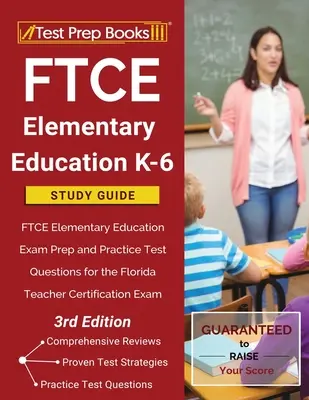 Študijná príručka FTCE Elementary Education K-6: Príprava na skúšku FTCE Elementary Education a praktické testové otázky pre certifikačnú skúšku učiteľov na Floride - FTCE Elementary Education K-6 Study Guide: FTCE Elementary Education Exam Prep and Practice Test Questions for the Florida Teacher Certification Exam