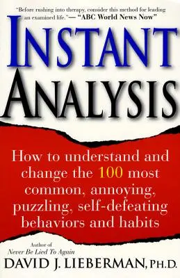 Okamžitá analýza: Ako pochopiť a zmeniť 100 najčastejších, najotravnejších, najzáhadnejších, sebazničujúcich správaní a návykov - Instant Analysis: How to Understand and Change the 100 Most Common, Annoying, Puzzling, Self-Defeating Behaviors and Habits
