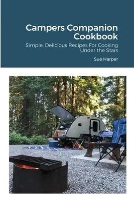 Kuchařka pre táborníkov: Jednoduché a chutné recepty na varenie pod hviezdami - Campers Companion Cookbook: Simple, Delicious Recipes For Cooking Under the Stars