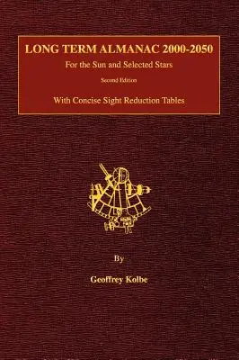 Dlhodobý almanach 2000-2050: Pre Slnko a vybrané hviezdy so stručnými tabuľkami redukcie zraku, 2. vydanie (tvrdá väzba) - Long Term Almanac 2000-2050: For the Sun and Selected Stars With Concise Sight Reduction Tables, 2nd Edition (Hardcover)