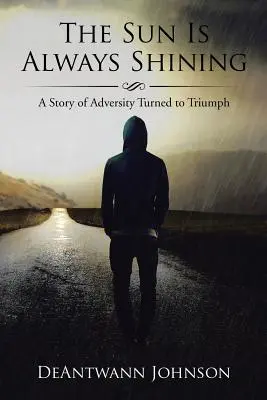 Slnko vždy svieti: Príbeh o nešťastí, ktoré sa zmenilo na triumf - The Sun Is Always Shining: A Story of Adversity Turned to Triumph
