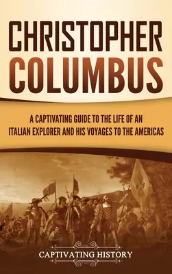 Krištof Kolumbus: Pútavý sprievodca životom talianskeho objaviteľa a jeho cestami do Ameriky - Christopher Columbus: A Captivating Guide to the Life of an Italian Explorer and His Voyages to the Americas
